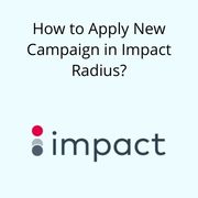 How to Apply New Campaign in Impact Radius?