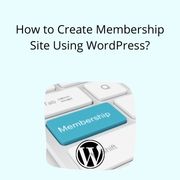 How to Create Membership Site Using WordPress?