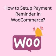 How to Setup Payment Reminder in WooCommerce?