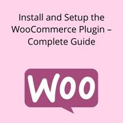 Install and Setup the WooCommerce Plugin – Complete Guide