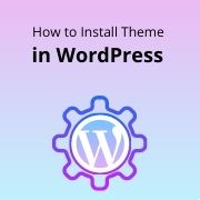 How to Install Theme in WordPress (Three Methods)
