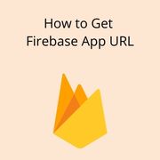 How to Get Firebase App URL
