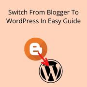 Switch From Blogger To WordPress In Easy Guide