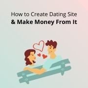 How to Create Dating Site And Make Money From It