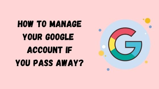 How to Manage Google Account If You Pass Away